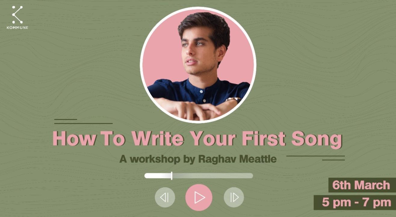 How To Write Your First Song by Raghav Meattle || Kommune