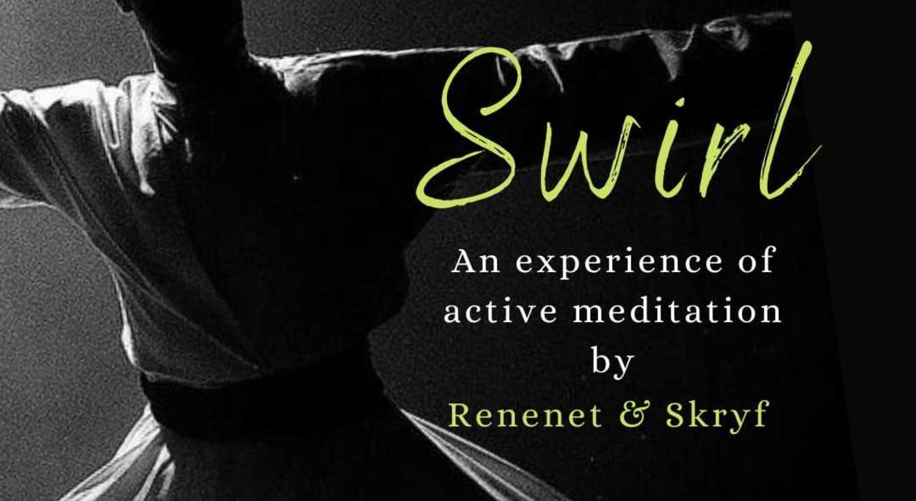 Swril An Experince of Active Meditation By Renenet & Skryf