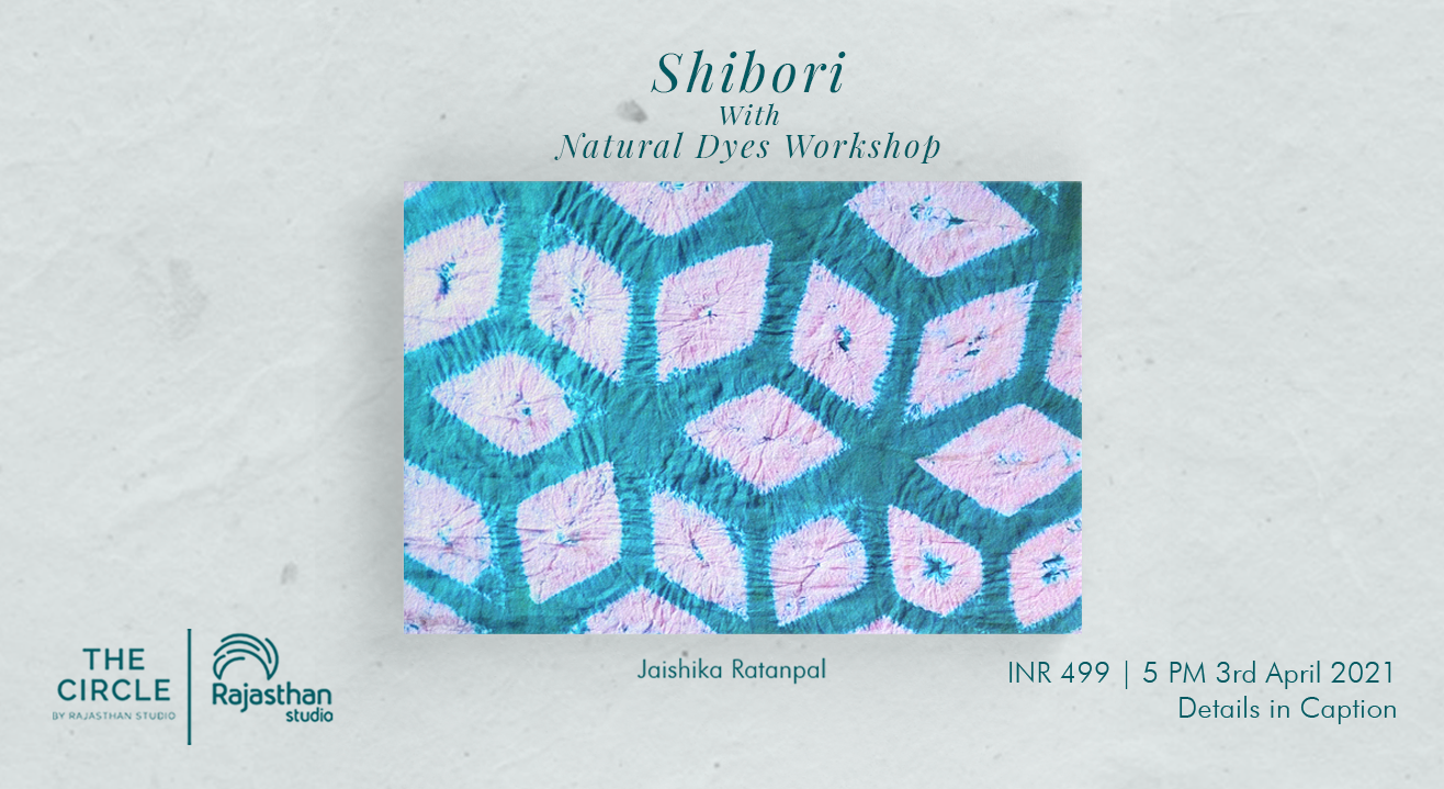 Shibori With Natural Dyes Workshop by Rajasthan Studio 