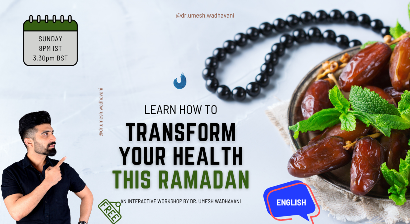 Transform Your Health This Ramadan | an interactive workshop by Dr. Umesh Wadhavani