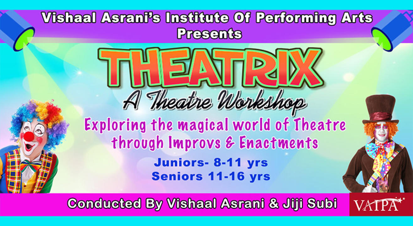 THEATRIX – A THEATRE WORKSHOP  FOR JUNIORS (8 to 11 yrs) & SENIORS (11 to 16 yrs)