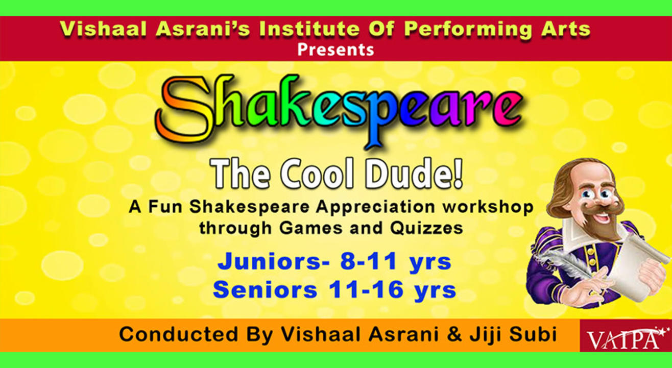 SHAKESPEARE THE COOL DUDE!- A SHAKESPEARE APPRECIATION WORKSHOP FOR JUNIORS (8 TO 11 YRS) & SENIORS (11 TO 16 YRS)