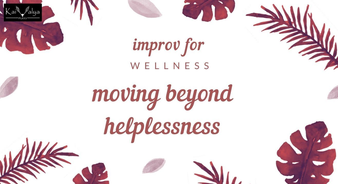 Improv For Wellness - Moving Beyond Helplessness 