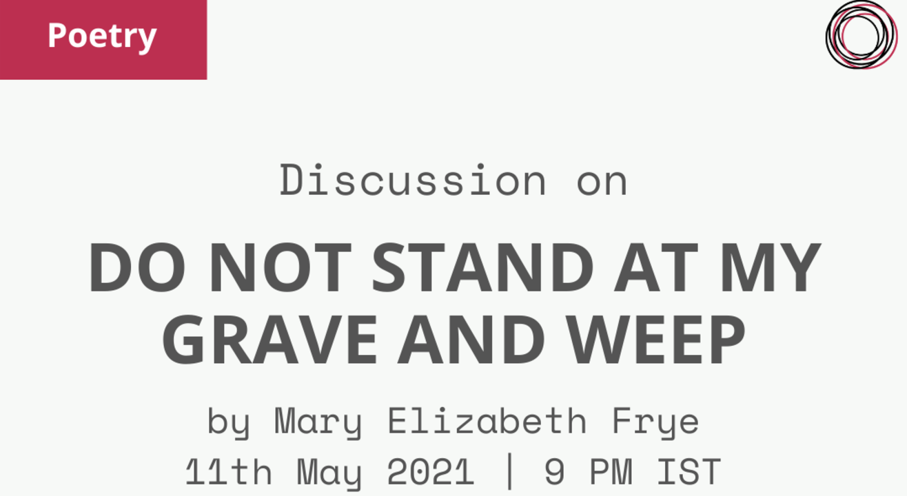 Discuss interpretations of the poem 'Do Not Stand At My Grave And Weep' by Mary Elizabeth Frye