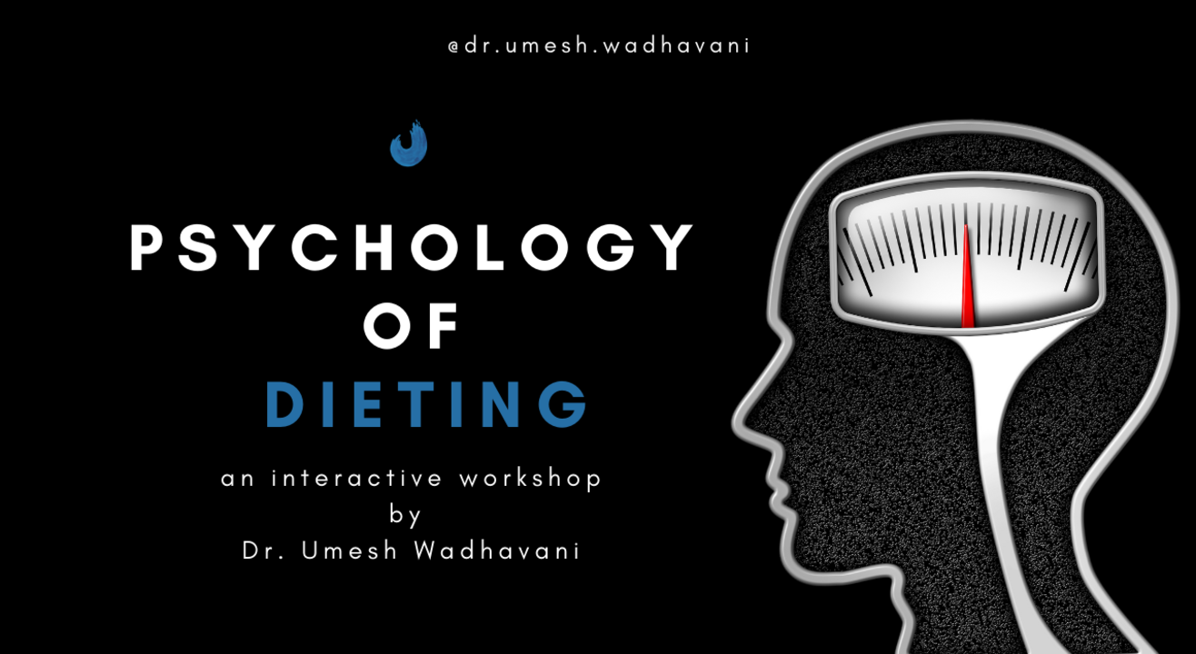 Psychology of Dieting | an interactive workshop by Dr. Umesh Wadhavani