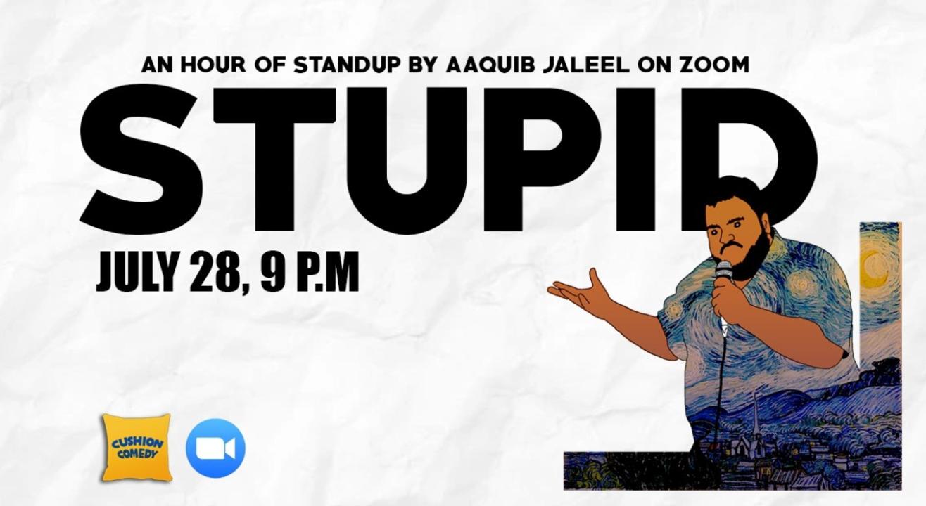 STUPID - A Standup Solo by Aaquib Jaleel