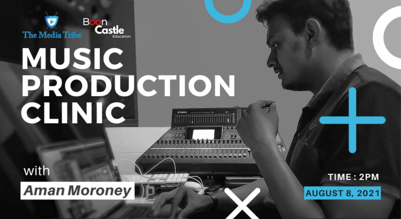 The Media Tribe Presents MUSIC PRODUCTION CLINIC with Aman Moroney