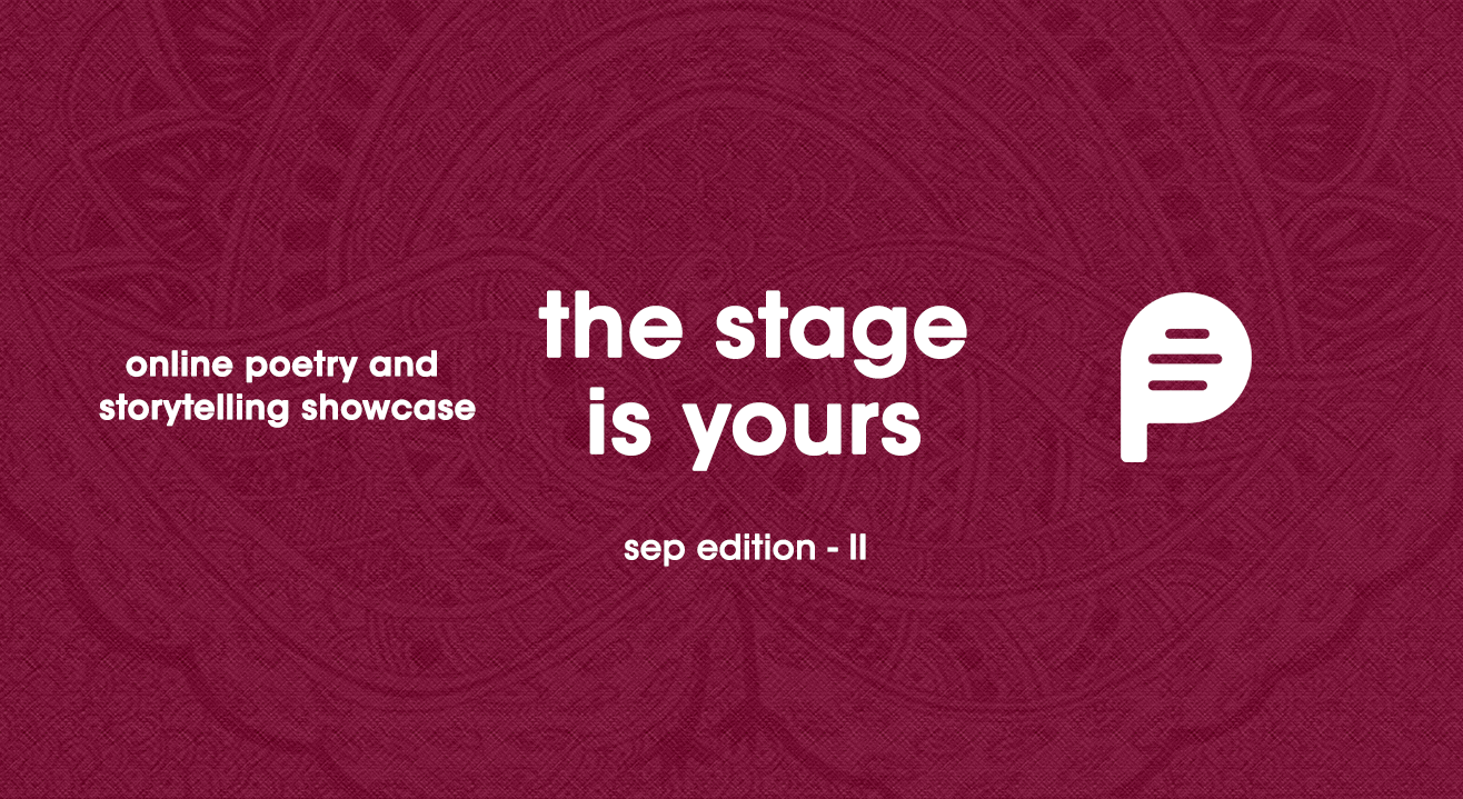 Poems India - The Stage is yours / Poetry and Storytelling showcase, Sep II '21