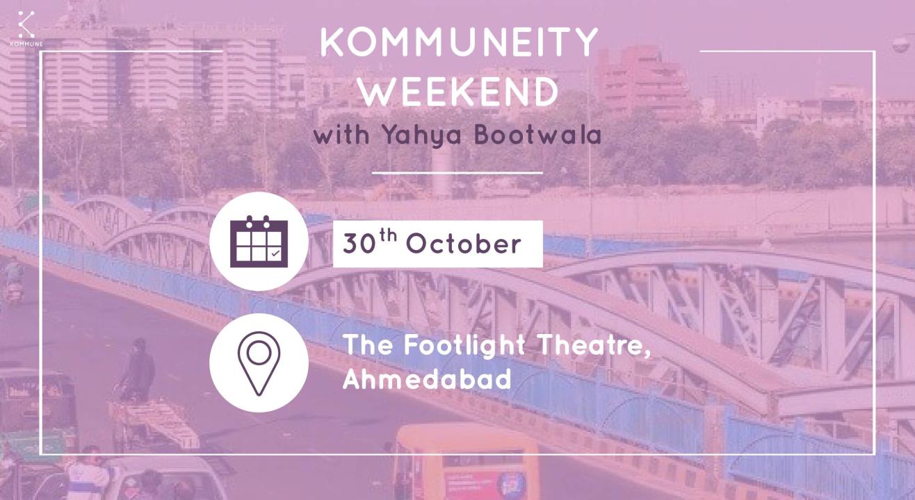 Kommuneity Weekend with Yahya Bootwala | Ahmedabad 