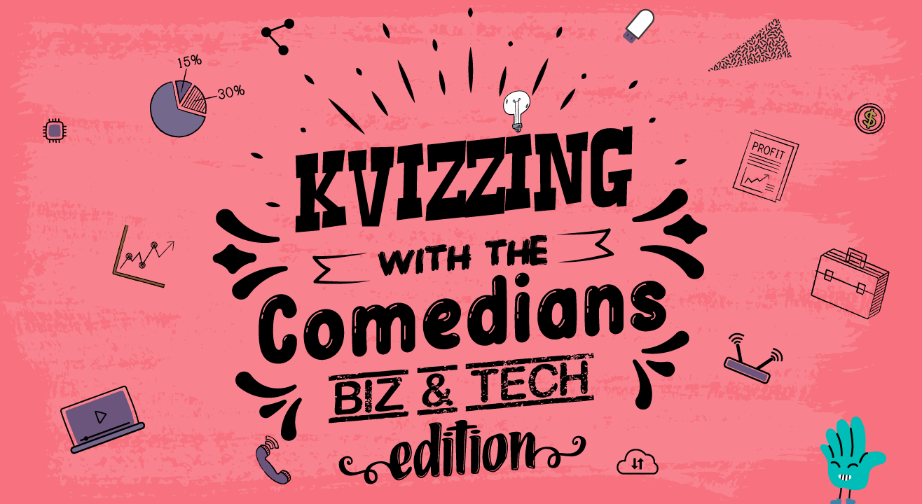 KVizzing With The Comedians - Biz & Tech edition 