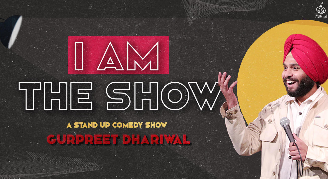 I Am The Show-Stand up Comedy by Gurpreet Dhariwal