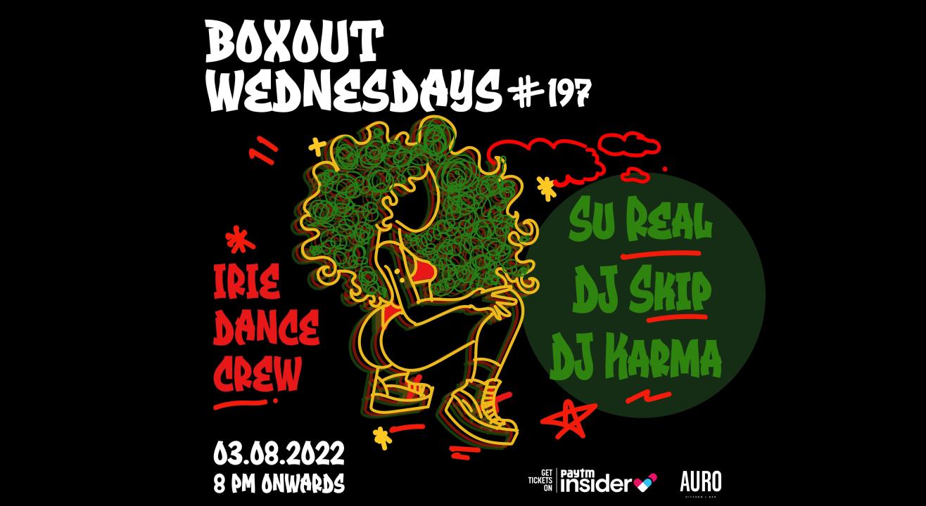 Boxout Wednesdays #197 with Su Real, DJ Skip, DJ Karma & Irie Dance Crew