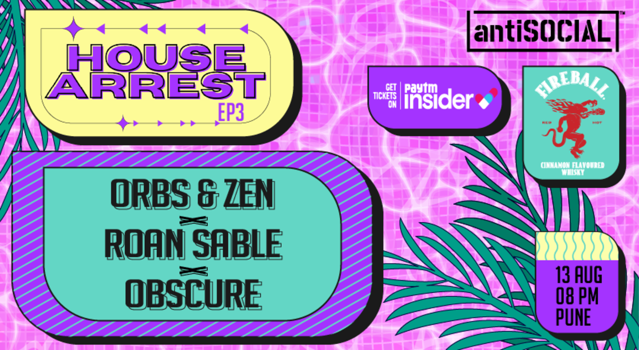 House Arrest #3 feat. Orbs & Zen x Roan Sable x Obscure | antiSOCIAL Pune