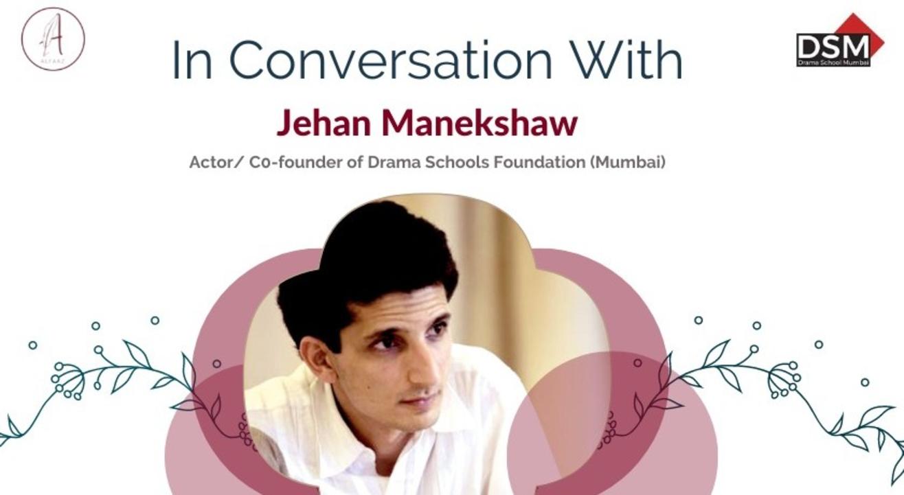 In Conversation With Jehan Manekshaw (Co-Founder of Drama School Mumbai) by Alfaaz