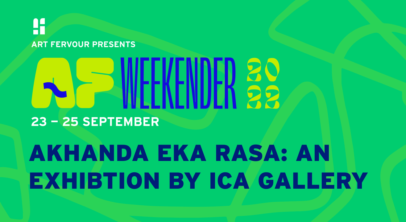 Akhanda Eka Rasa: An Exhibtion by ICA Gallery