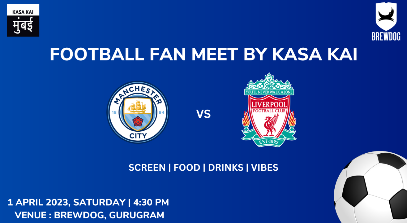 Football Fan meet by Kasa Kai Mumbai - Manchester city vs Liverpool - BrewDog Gurugram