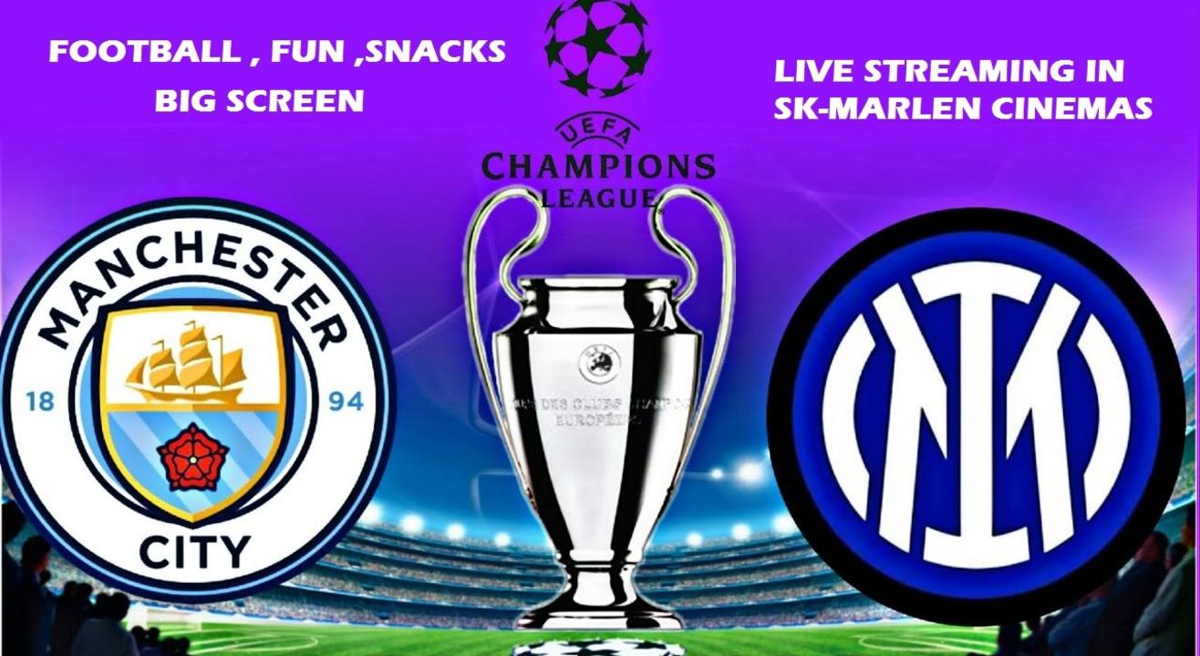 UEFA Champions League finals 2023 Manchester City vs Inter Milan SK-MARLEN CINEMAS