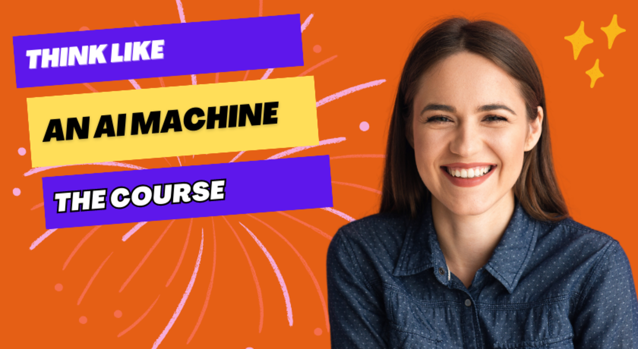 Think like an AI Machine - The Course