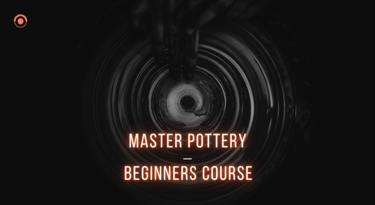 Master Pottery: 30 Hours Flexible Beginners Course