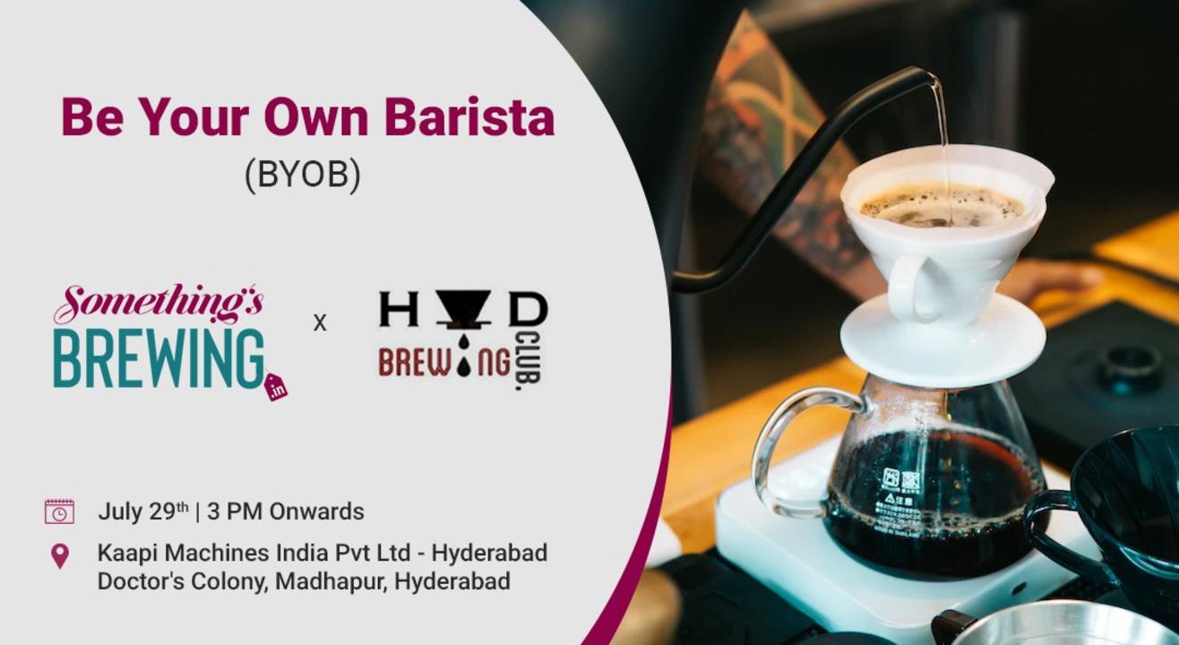 Be Your Own Barista (BYOB)  Something's Brewing X Hyderabad Brewing Club