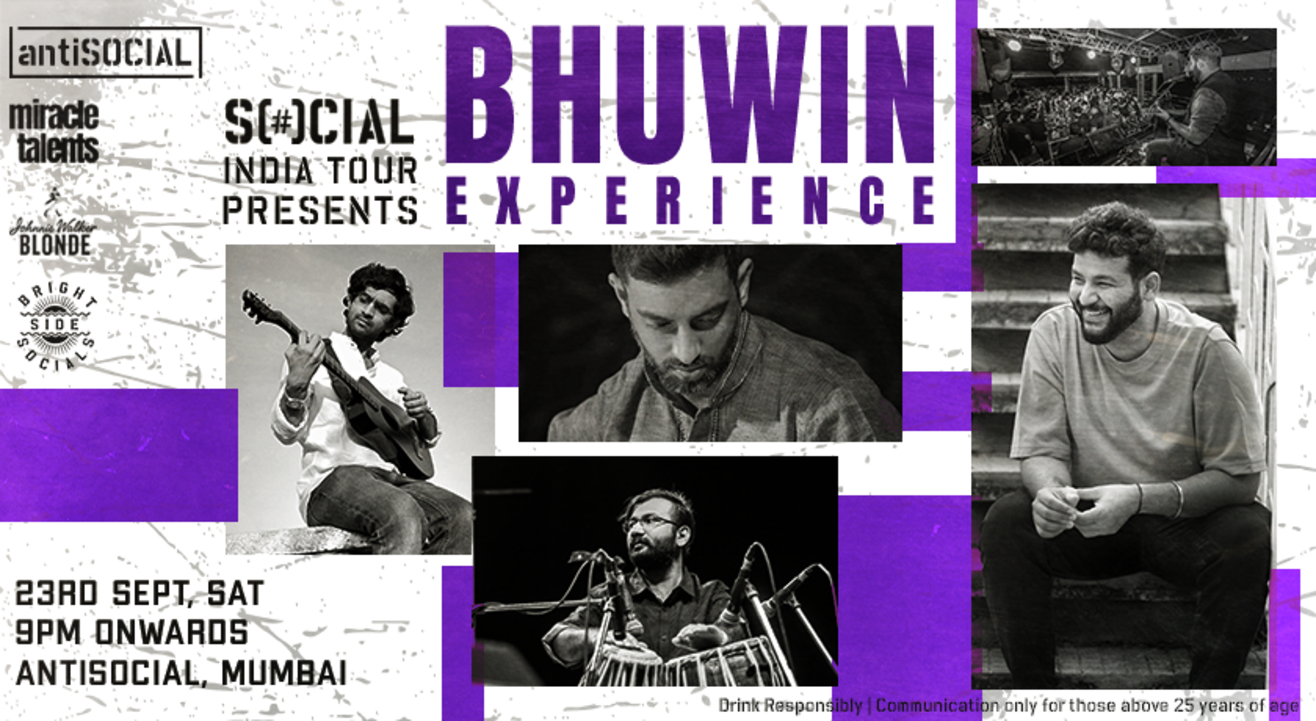 Bhuwin Experience | Anti-Social | 23rd September