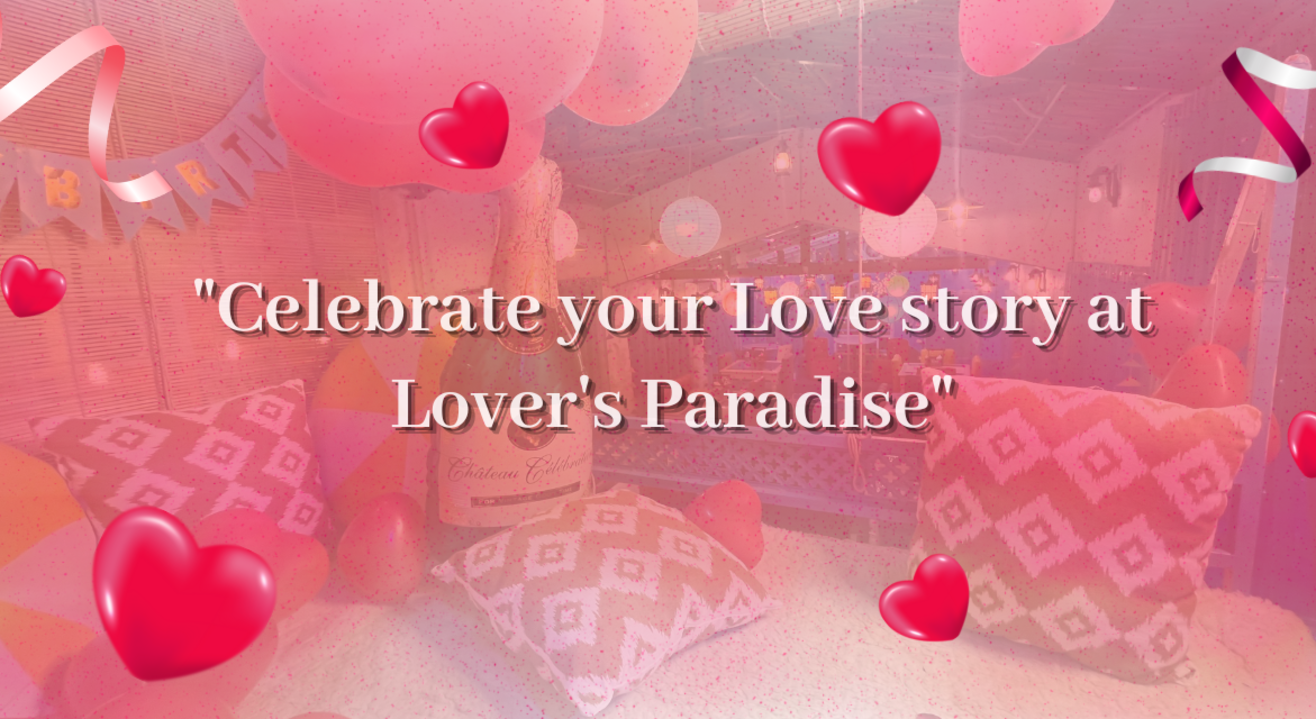 "CELEBRATE YOUR LOVE STORY AT LOVER'S PARADISE 