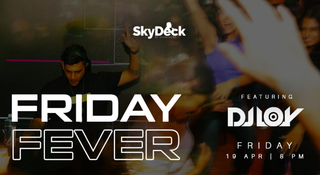 FRIDAY FEVER Ft. DJ LOY | SKYDECK BY SHERLOCK'S