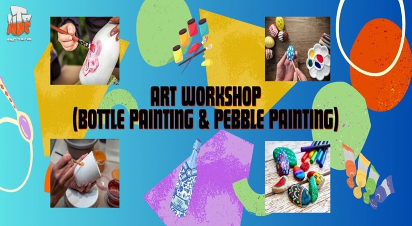 Art Workshop - Bottle Painting & Pebble Painting