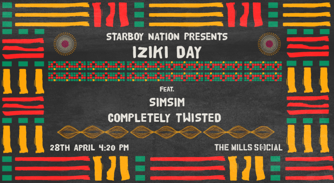 Starboy Nation presents IZIKI DAY ft. SimSim + Completely Twisted 