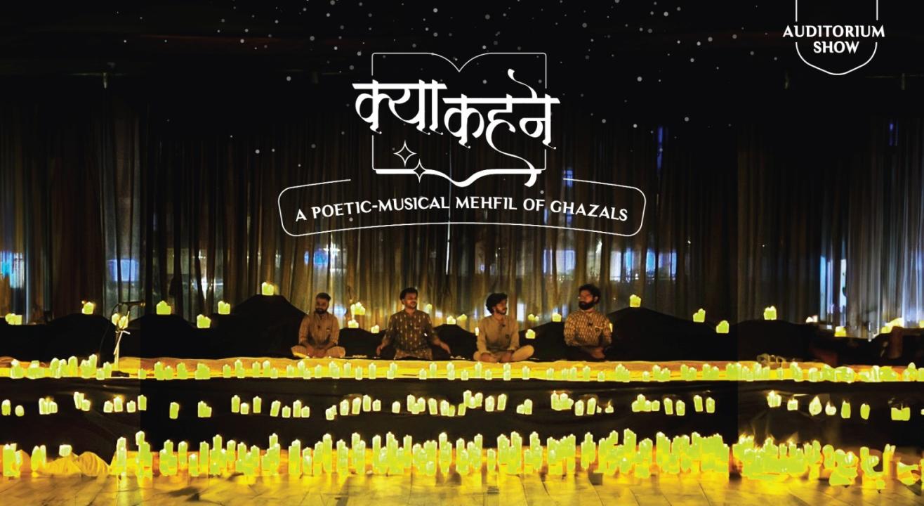 Kya Kehne: A poetic-musical mehfil of ghazals (Auditorium Show)