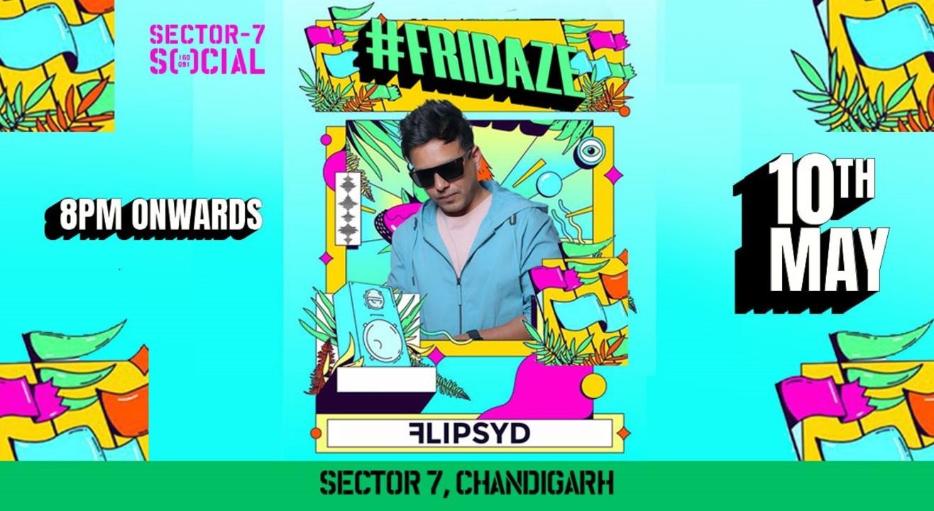 SOCIAL PRESENTS #FRIDAZE FT. FLIPSYD | SECTOR 7 SOCIAL