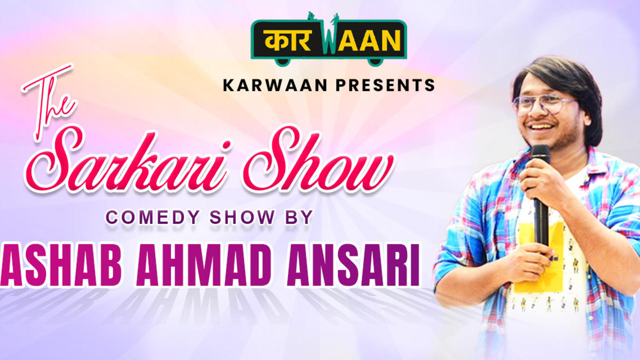 The Sarkari show Ft. Ashab Ahmad Ansari 