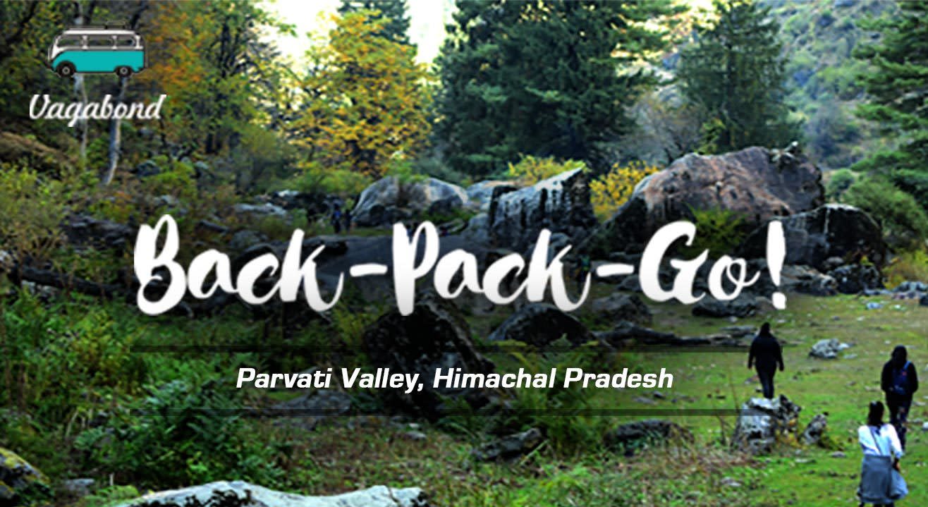 Back-Pack-Go! (Parvati Valley, Himachal Pradesh)