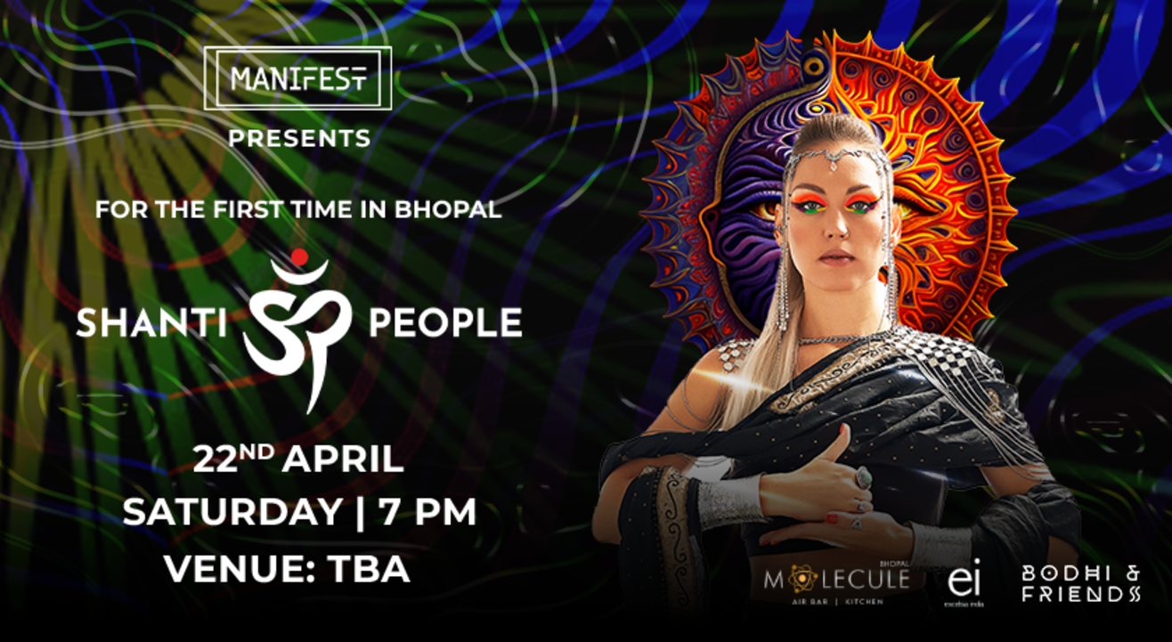 MANIFEST & MOLECULE BHOPAL PRESENTS SHANTI PEOPLE