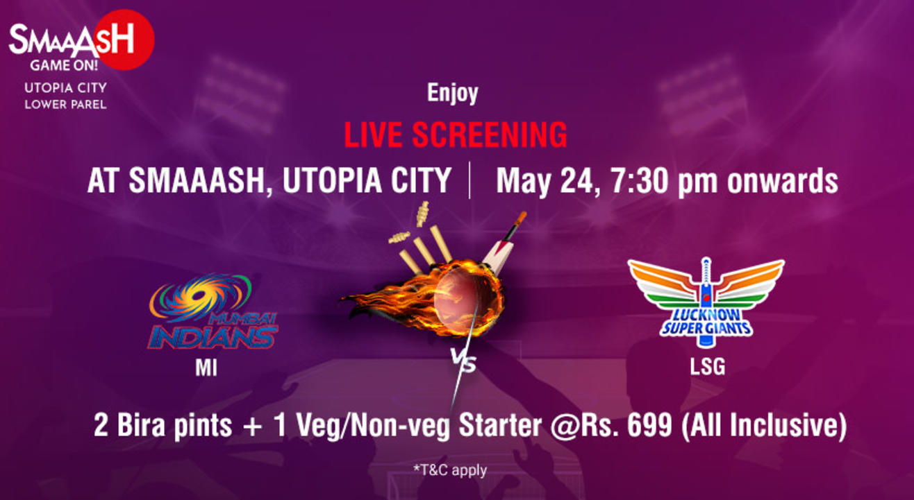 IPL Match Screening MI V/S LSG Smaaash, Lower Parel, Mumbai