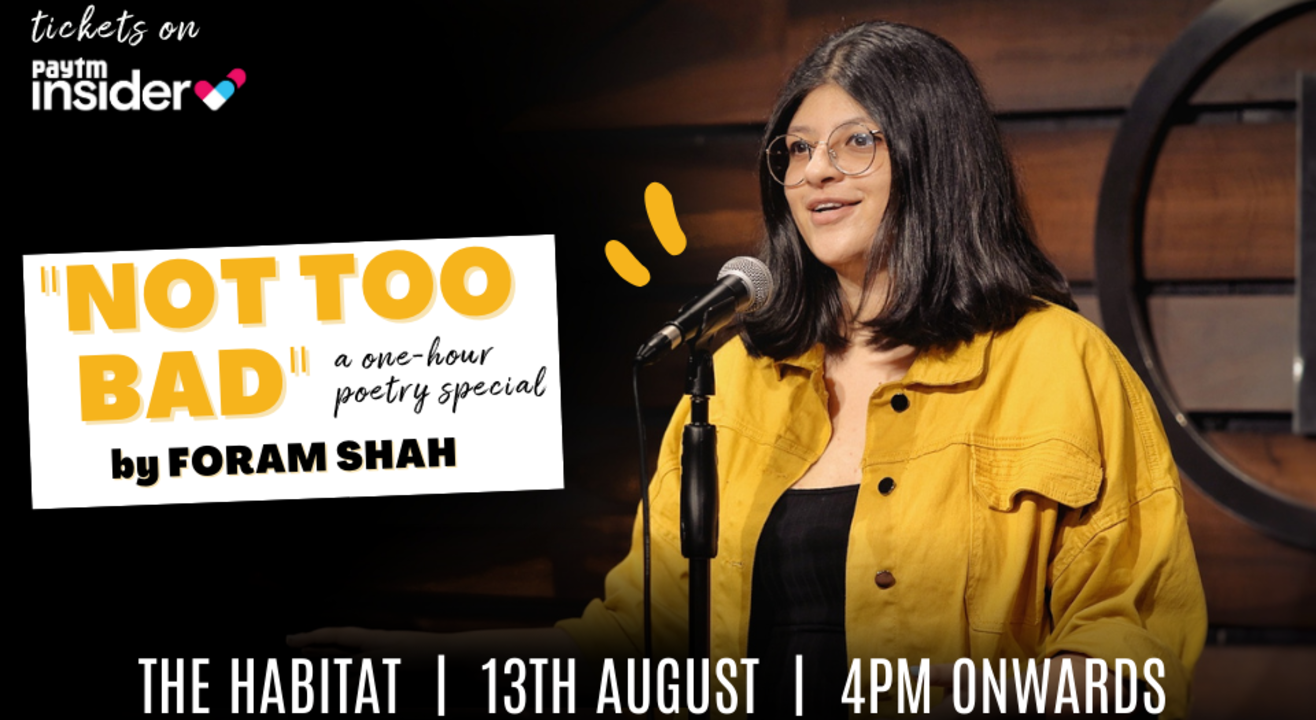 'Not too Bad' A Poetry Solo by Foram Shah