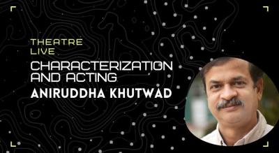 Characterization and Acting - Aniruddha Khutwad