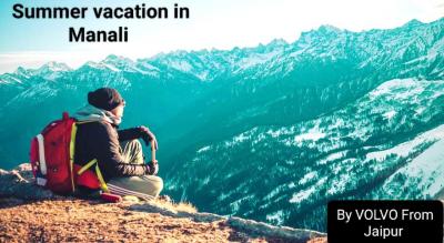 Summer Vacation In Manali By VOLVO from Jaipur 