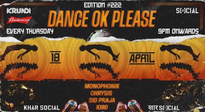 Dance OK Please #222: Monophonik, Chrysis, Sid Praja, Kibo | 18TH APRIL @ Khar Social, Mumbai