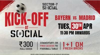 Kick Off @SOCIAL | Bayern VS Madrid| Sector 7 SOCIAL