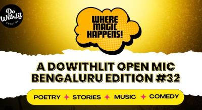 WHERE MAGIC HAPPENS! - BENGALURU | A dowithlit Open Mic | Poetry, Stories, Music, Comedy