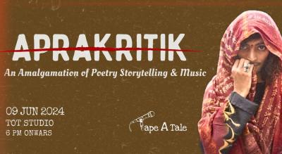 APRAKRITIK  An Amalgamation of Poetry , Storytelling and music 