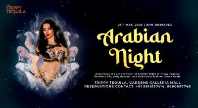 ARABIAN NIGHT AT TRIPPY TEQUILA, NOIDA | 25TH MAY, 2024