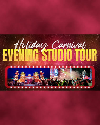 HOLIDAY CARNIVAL EVENING STUDIO TOUR (With Combo Dinner)
