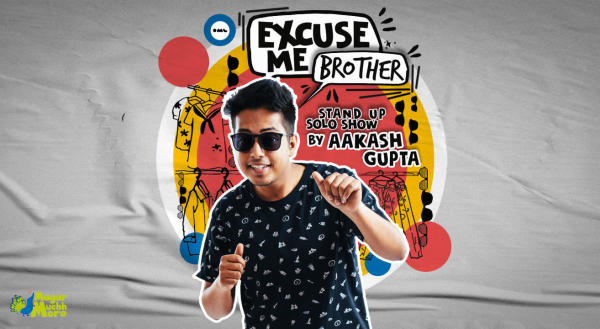 Excuse Me Brother -A Standup Solo by Aakash Gupta