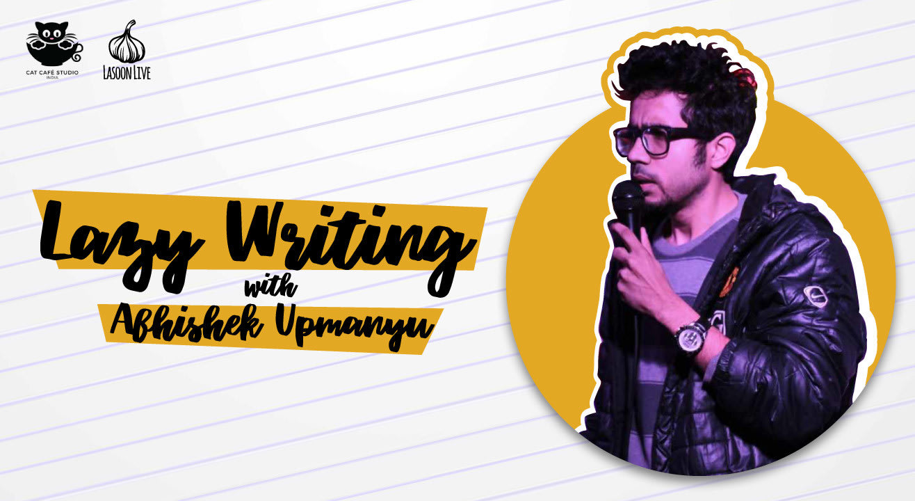 Lazy Writing with Abhishek Upmanyu