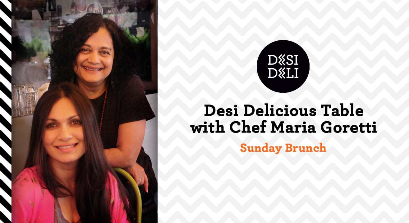Desi Delicious Table with Chef Maria Goretti - A Sunday Brunch