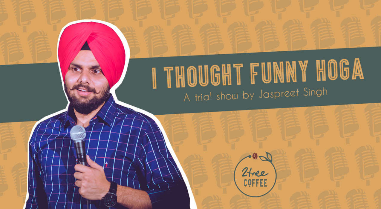 I thought funny hoga – A Stand Up Trial Show by Jaspreet Singh