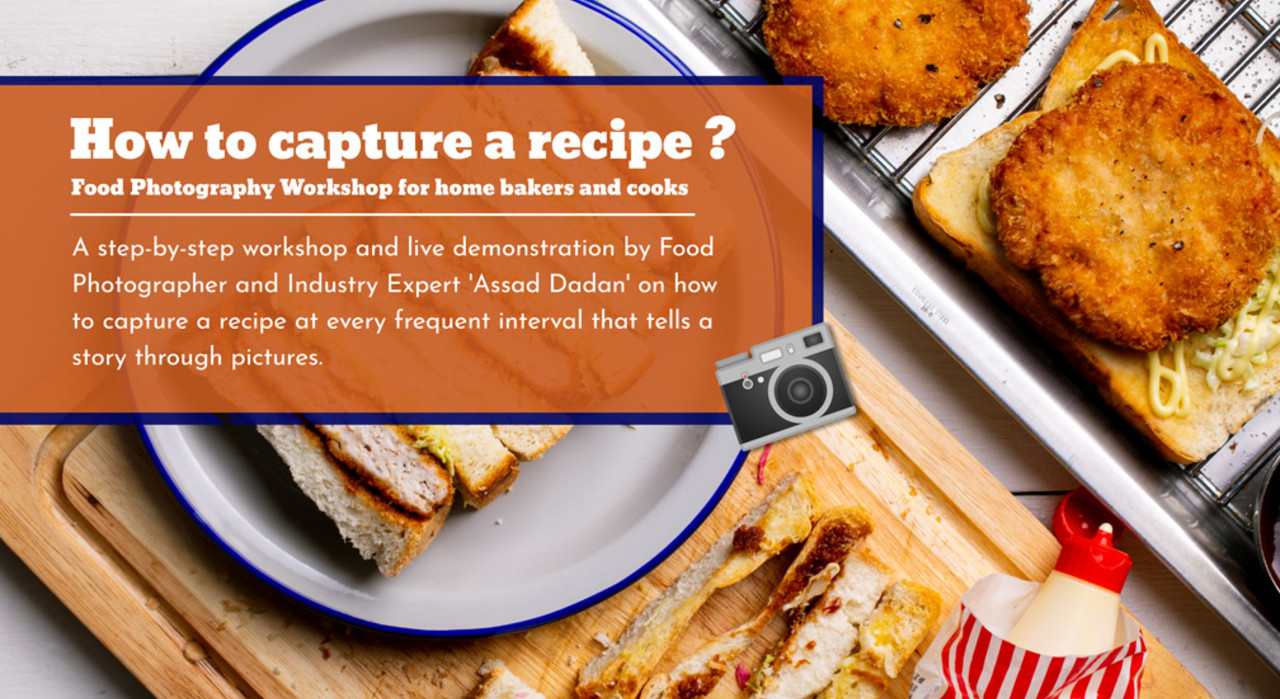How To Capture A Recipe? - Food Photography Workshop for Home Bakers and Cooks with Assad