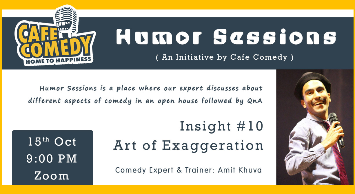 Humor Sessions : Insight #10 : Art Of Exaggeration